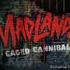 MADLANDS: Caged Cannibals